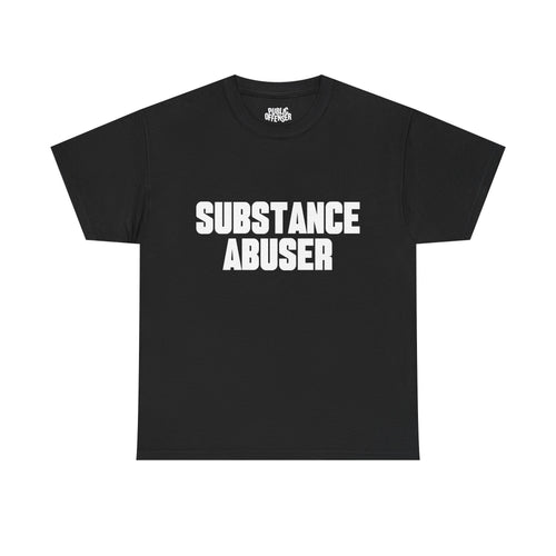 Substance Abuser funny sarcastic statement t-shirt front view, heavy cotton unisex tee