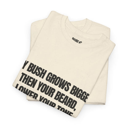 My bush grows bigger then your beard