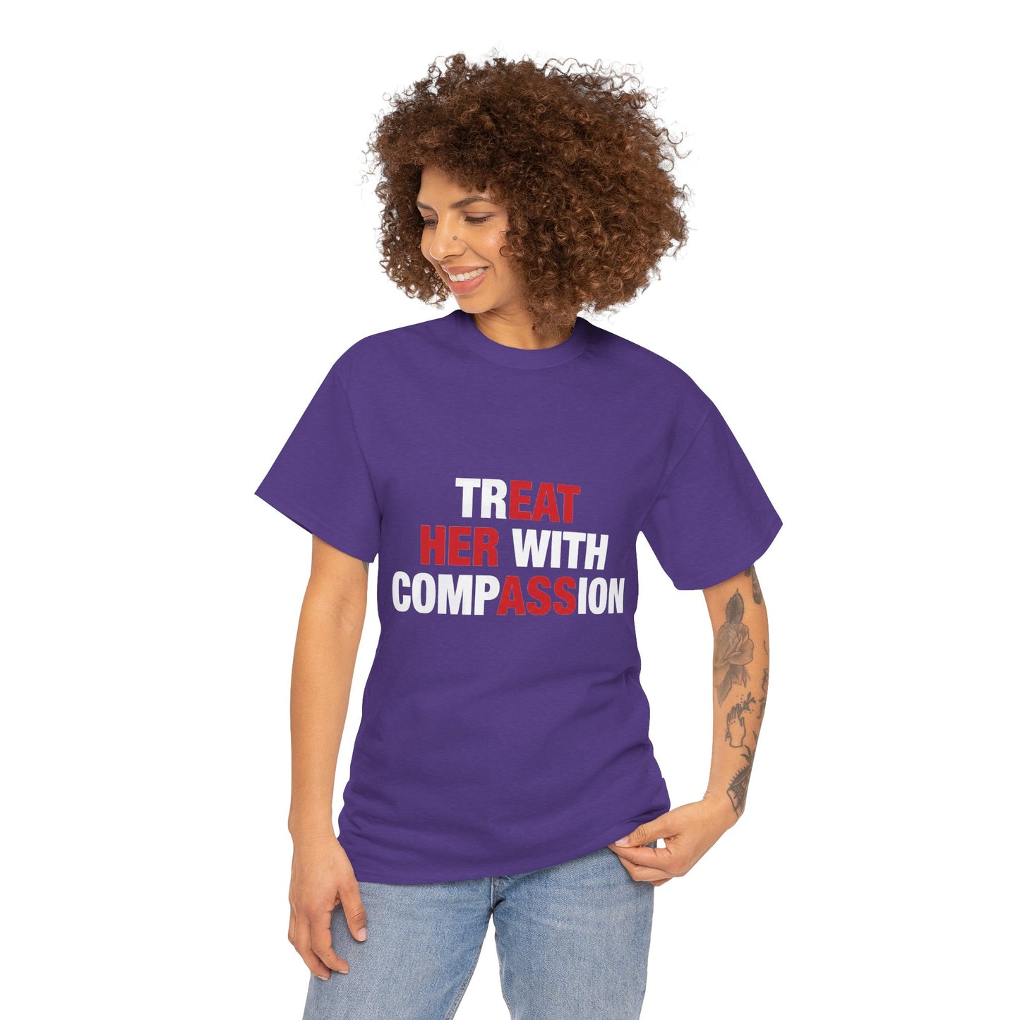 trEAT HER with compASSion