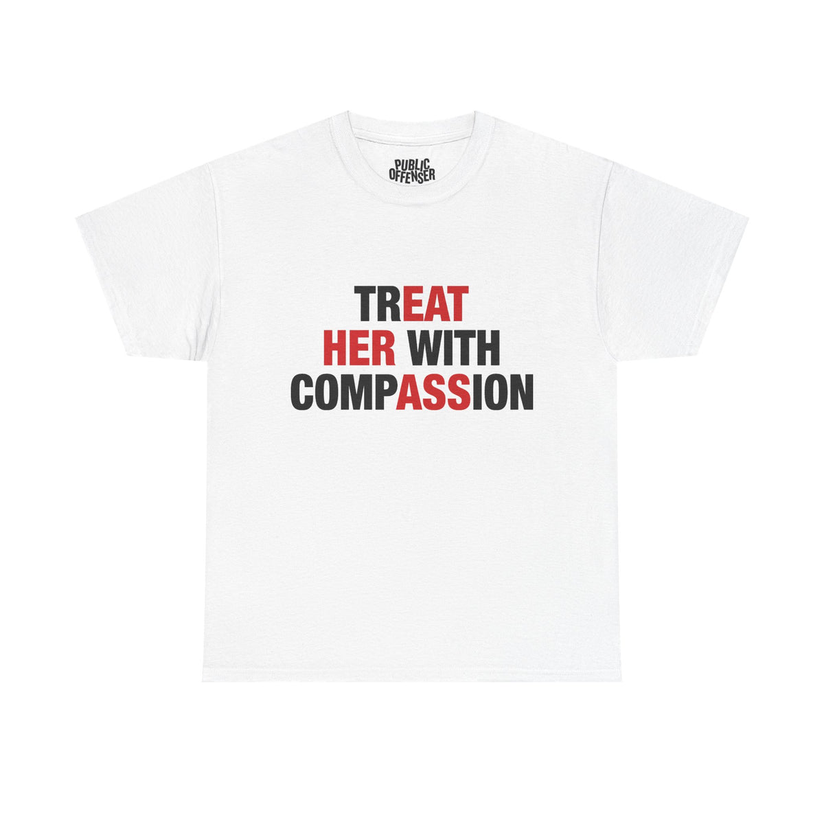 trEAT HER with compASSion