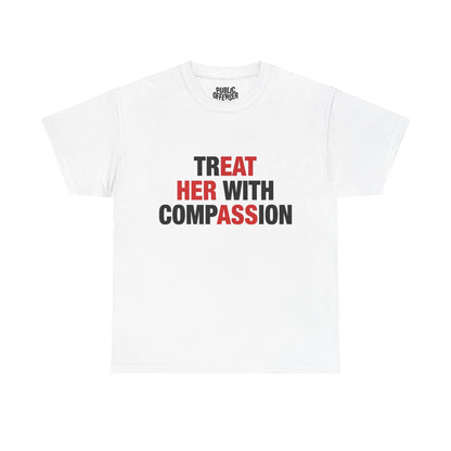 trEAT HER with compASSion