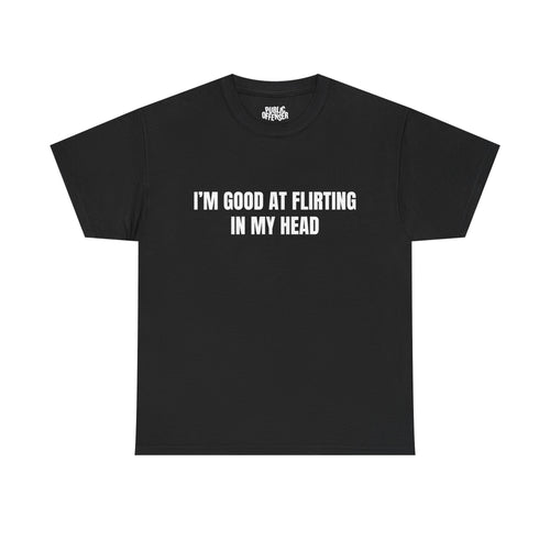 Good At Flirting funny sarcastic t-shirt front view, heavy cotton unisex tee