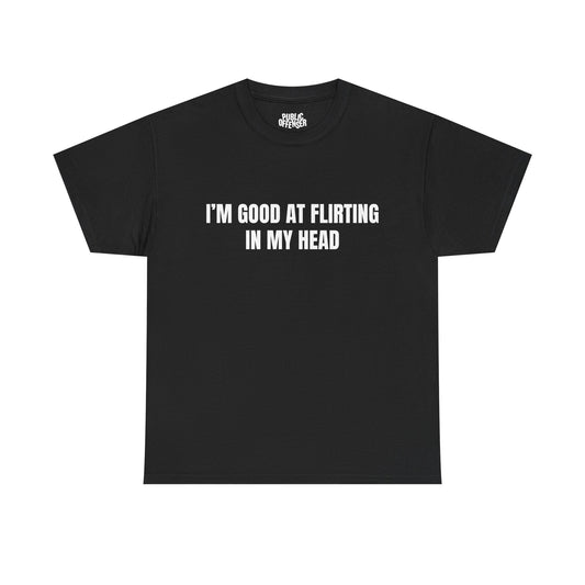 Good At Flirting funny sarcastic t-shirt front view, heavy cotton unisex tee