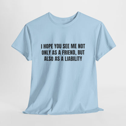 A Liability – Funny Sarcastic T-Shirt