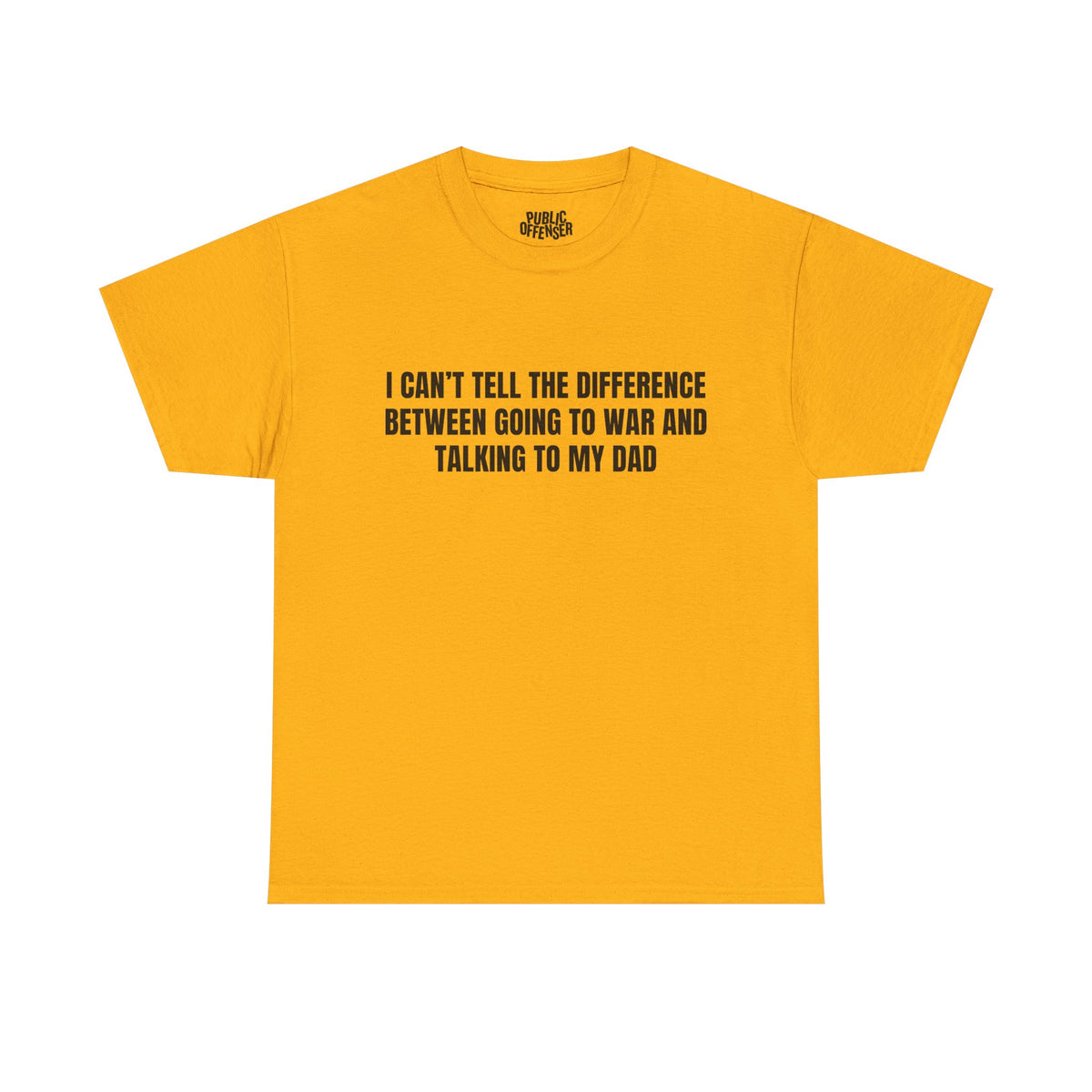 Going To War With My Dad funny family drama t-shirt front view, heavy cotton unisex tee
