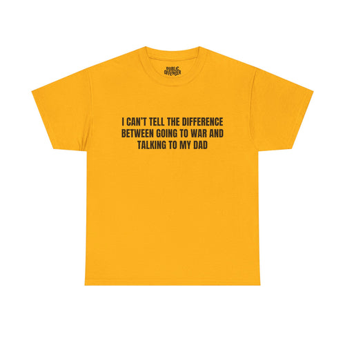Going To War With My Dad funny family drama t-shirt front view, heavy cotton unisex tee