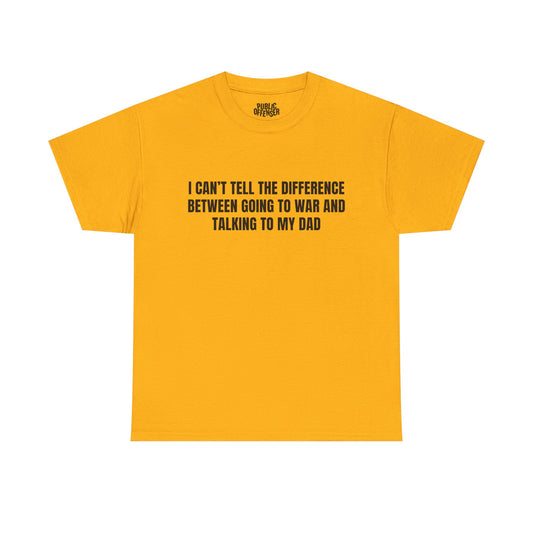 Going To War With My Dad funny family drama t-shirt front view, heavy cotton unisex tee