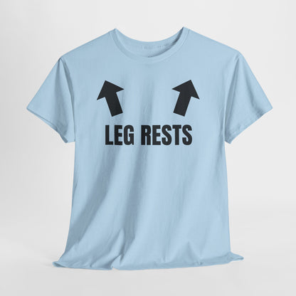 Leg Rests – Funny Sarcastic T-Shirt