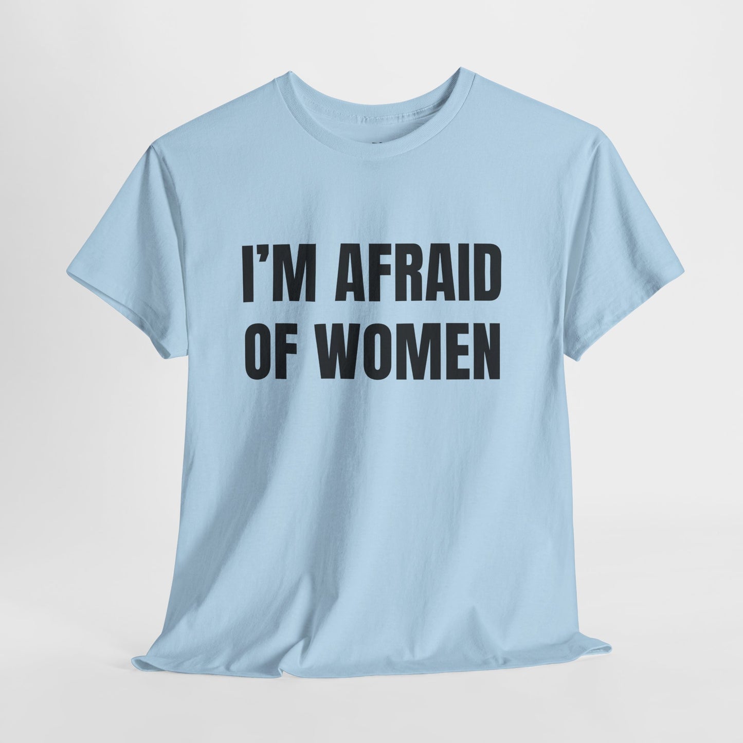 Afraid Of Women – Funny Sarcastic Statement T-Shirt