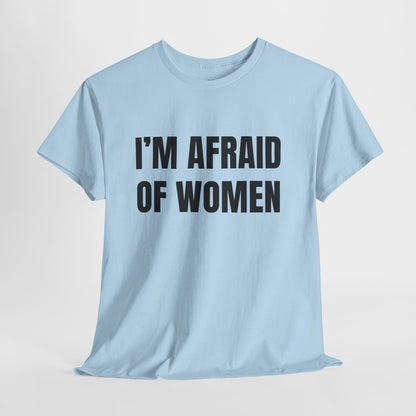 Afraid Of Women – Funny Sarcastic Statement T-Shirt