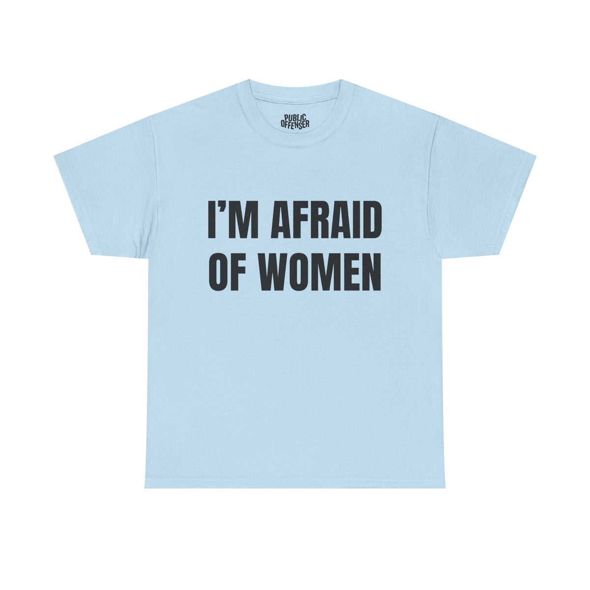 Afraid Of Women – Funny Sarcastic Statement T-Shirt