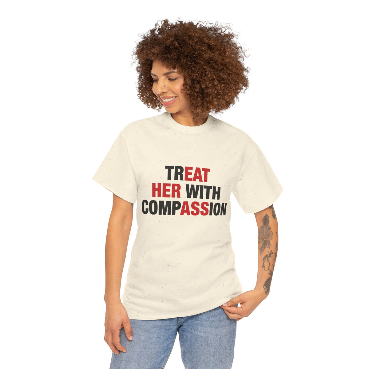 trEAT HER with compASSion