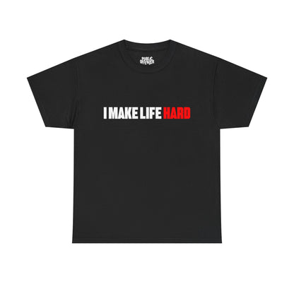 I Make Life HARD funny sarcastic t-shirt alternate color, heavy cotton unisex tee