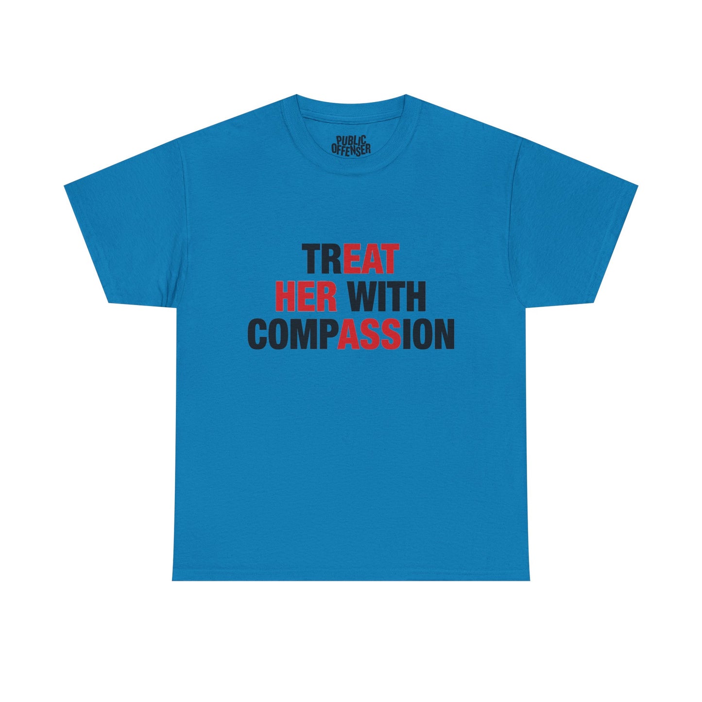 trEAT HER with compASSion