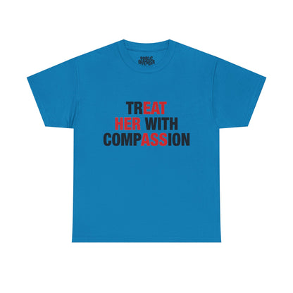 trEAT HER with compASSion