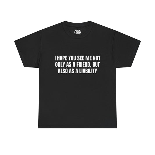 A Liability funny sarcastic t-shirt front view, heavy cotton unisex tee