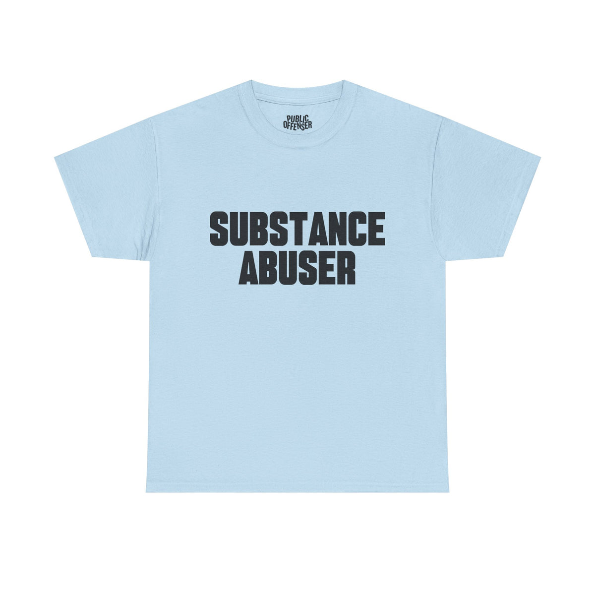 Substance Abuser – Funny Sarcastic Statement T-Shirt