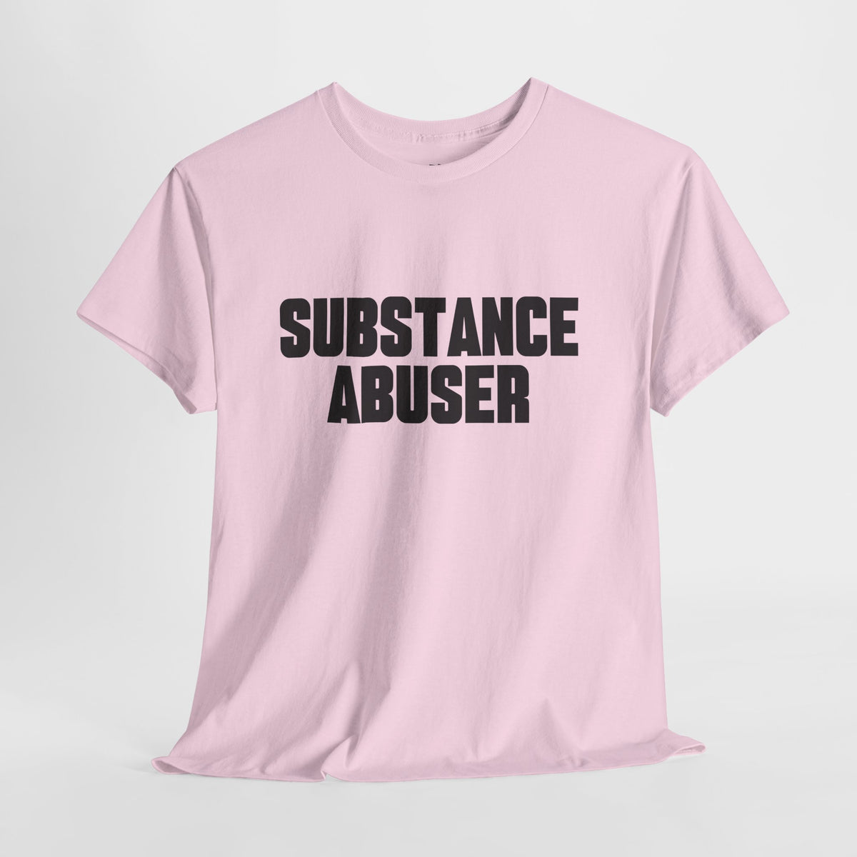 Substance Abuser – Funny Sarcastic Statement T-Shirt