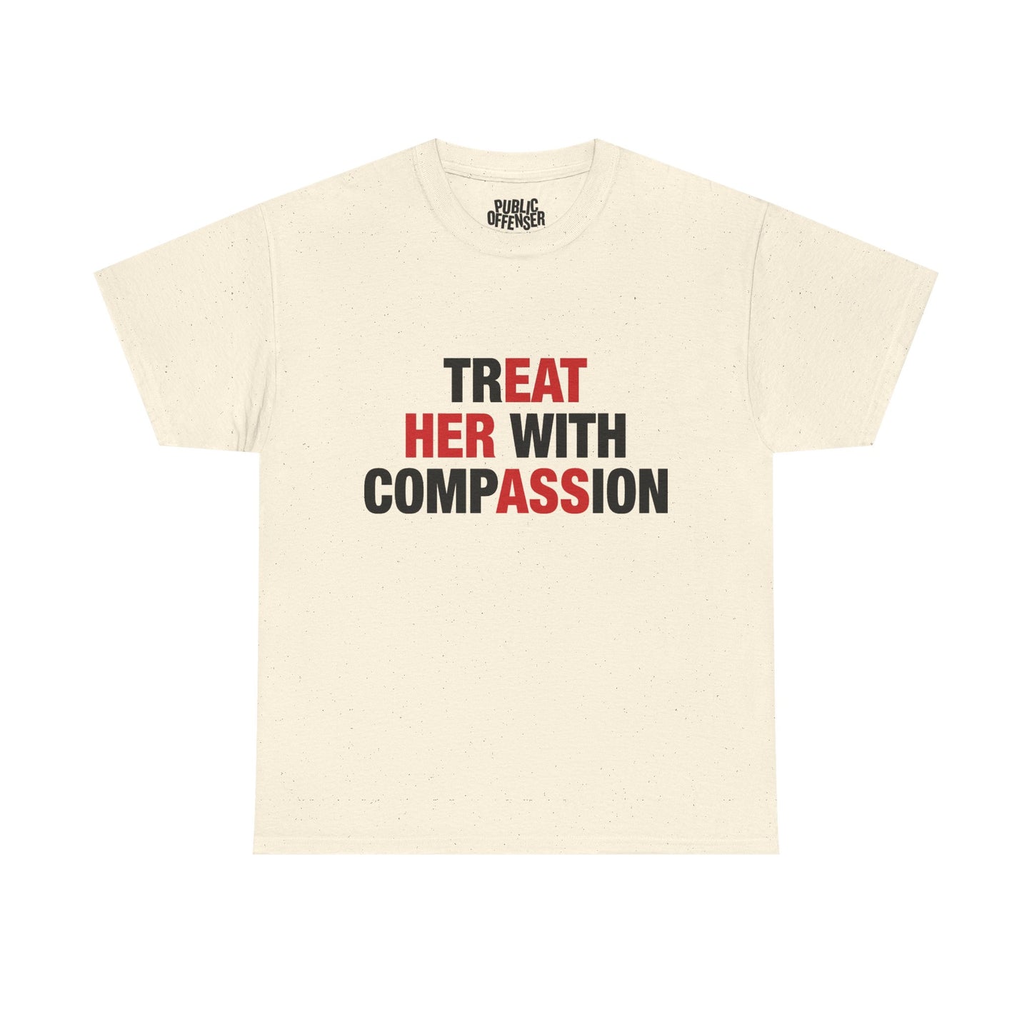 trEAT HER with compASSion