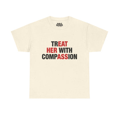 trEAT HER with compASSion