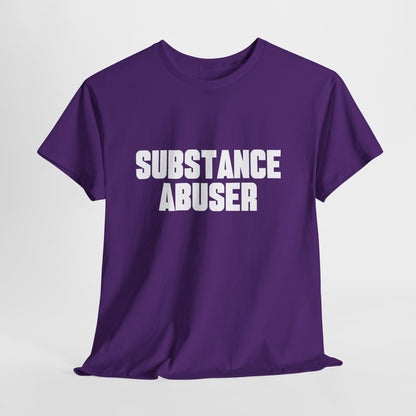 Substance Abuser – Funny Sarcastic Statement T-Shirt