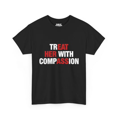 trEAT HER with compASSion
