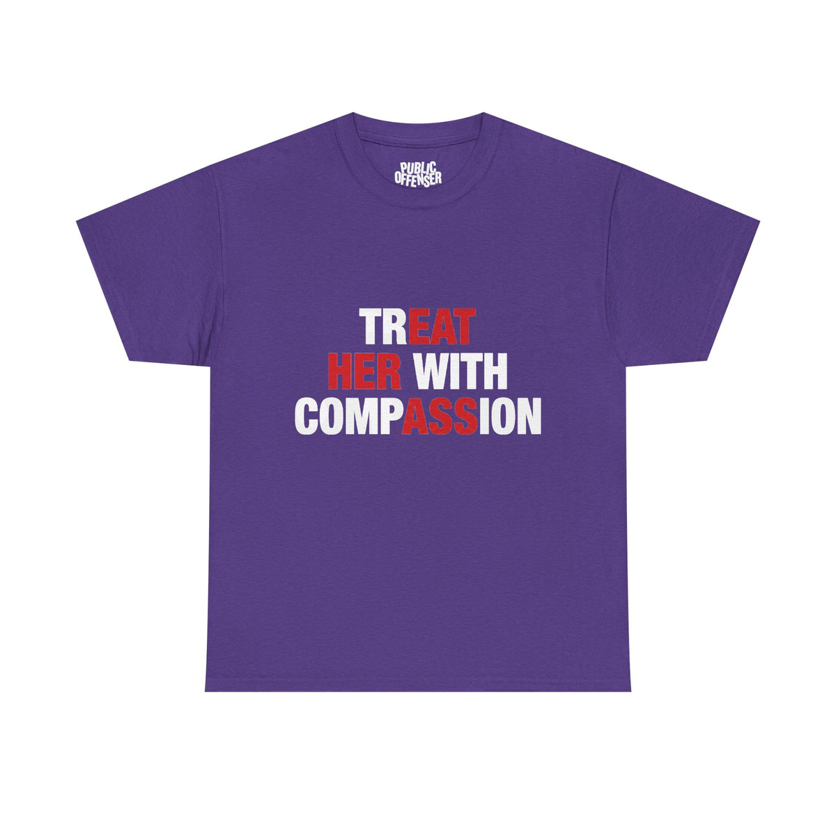 trEAT HER with compASSion