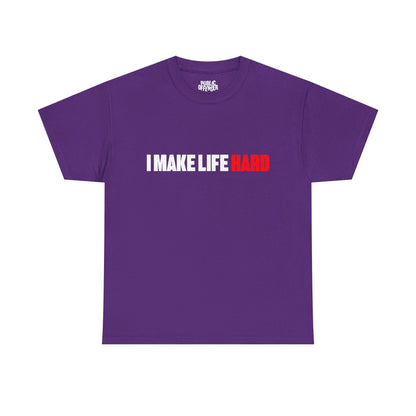 I Make Life HARD – Funny Sarcastic T-Shirt