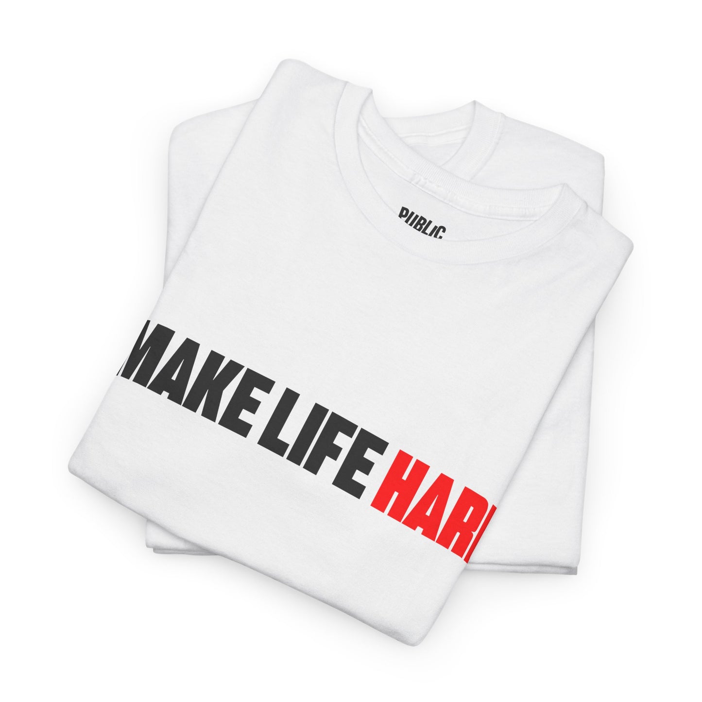 I Make Life HARD – Funny Sarcastic T-Shirt