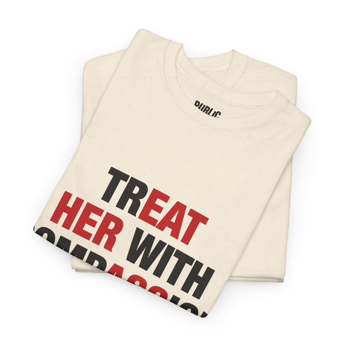 trEAT HER with compASSion