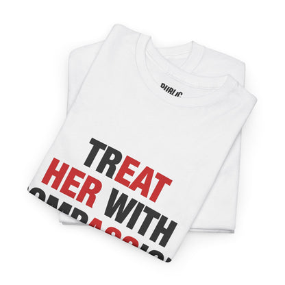 trEAT HER with compASSion